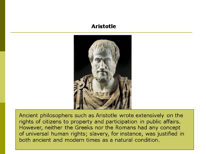 Ancient philosophers such as Aristotle wrote extensively on the rights of citizens to property